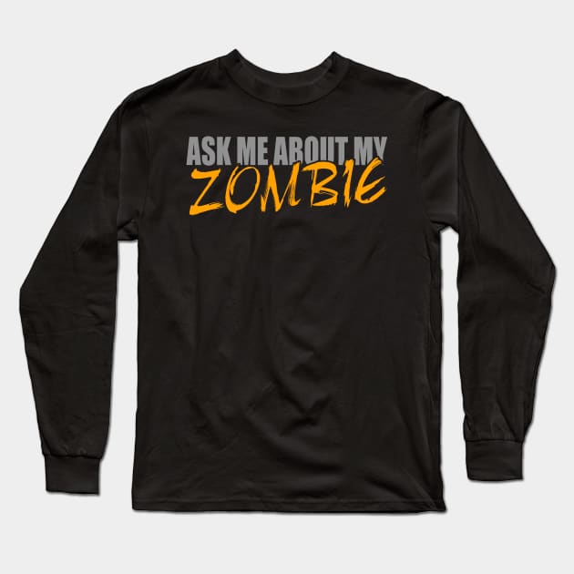 Ask Me About My Zombie Dead Long Sleeve T-Shirt by LandriArt